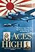 Aces High: The Heroic Saga of the Two Top-Scoring American Aces of World War II