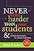 Never Work Harder Than Your Students and Other Principles of Great Teaching