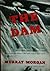 The Dam. The Thrilling Stor...