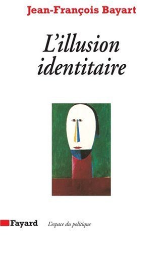 L'illusion identitaire (L'Espace du politique) (French Edition) by Jean-Franc?ois Bayart(1905-06-18)