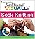 Teach Yourself VISUALLY Sock Knitting by Laura Chau by Unknown Author