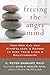 Freeing the Angry Mind: How Men Can Use Mindfulness and Reason to Save Their Lives and Relationships by C. Peter Bankart PhD (2006-06-01)