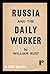 Russia And The Daily Worker by William Rust