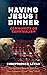 Having Jesus for Dinner: Co...