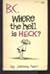 B C WHERE HELL HECK