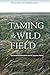 Taming the Wild Field: Colonization and Empire on the Russian Steppe by Willard Sunderland (2006-08-01)