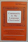 Community Is My Language Classroom!: Real-Life Stories from Around the World of Language Learning and Missionary Ministry by Those Who Are Learning T