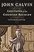 Institutes of the Christian Religion by John Calvin by John Calvin Institutes of the Christian Religion by John Calvin by John Calvin