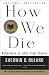 How We Die 1st (first) editon Text Only by Sherwin B. Nuland