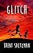 Glitch by Brent A Saltzman (2014-02-06)