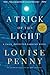 A Trick of the Light (Chief Inspector Gamache, Book 7) by Penny, Louise (7/3/2012)