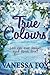 True Colours: Can you ever forget your first love? by Vanessa Fox (2013-02-27)