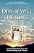 Divine Will Healing Paperback December 1, 2013