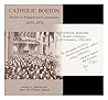 Catholic Boston: Studies in Religion and Community