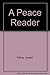 A Peace reader: Essential readings on war, justice, non-violence, and world order
