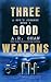 Three Good Weapons (A Spy's Journey #1)