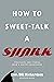 How to Sweet Talk a Shark: Strategies and Stories from a Master Negotiator by Bill Richardson (1-Nov-2013) Paperback
