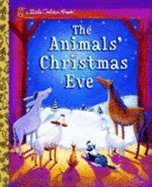 The Animals' Christmas Eve (Little Golden Book) [Hardcover]