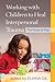 Working with Children to Heal Interpersonal Trauma: The Power of Play by Unknown(2013-09-19)