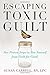 Escaping Toxic Guilt: Five Proven Steps to Free Yourself from Guilt for Good! by Carrell (2007-12-01)