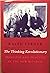 The Thinking Revolutionary: Principle and Practice in the New Republic