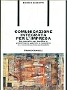 Comunicazione integrata per l'impresa: Un modello per decidere, pianificare, gestire e valutare la comunicazione aziendale (Italian Edition) Comunicazione integrata per l'impresa: Un modello per decidere, pianificare, gestire e valutare la comunicazione aziendale (Italian Edition)