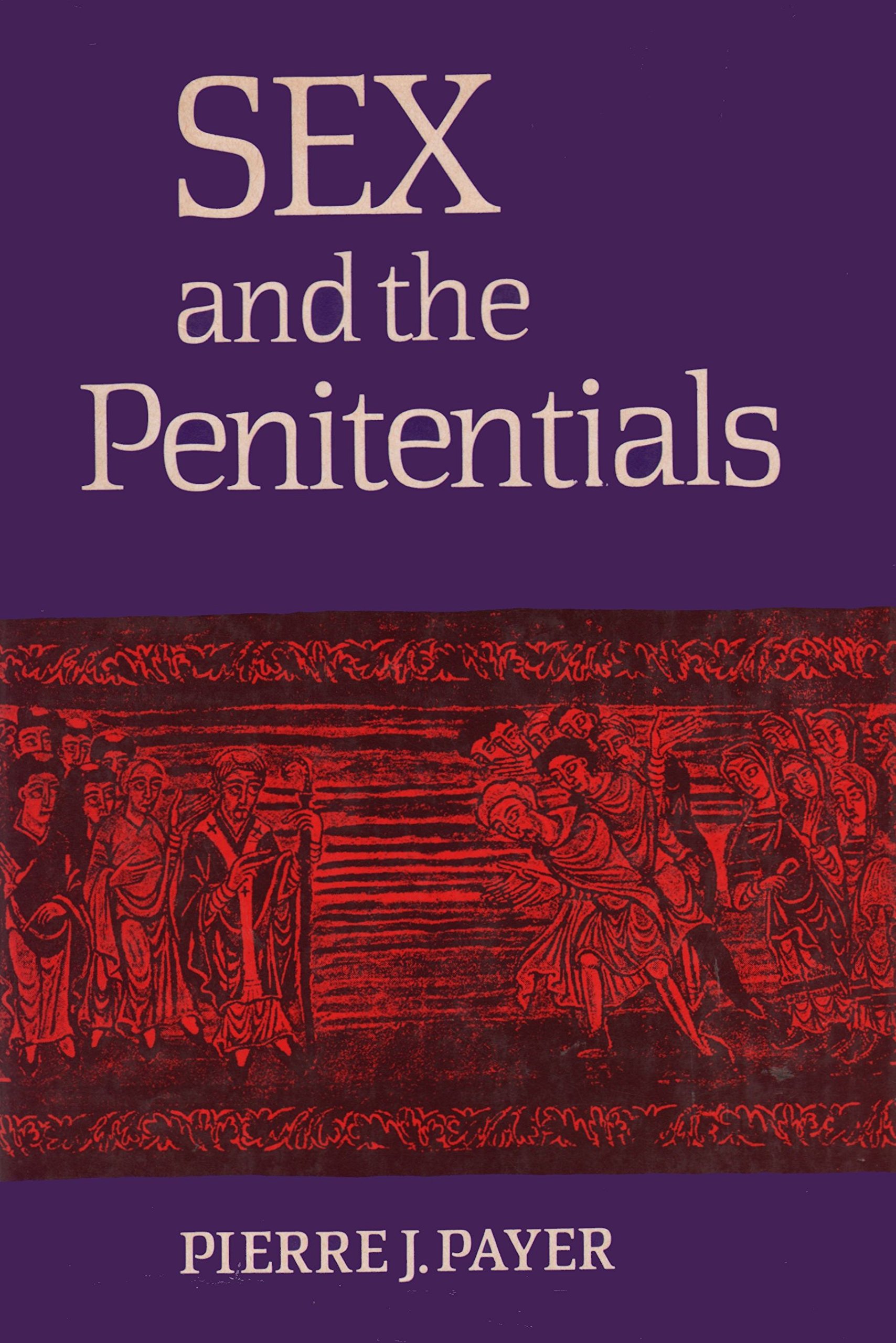 Sex and the Penitentials: The Development of a Sexual Code 550-1150 (Hardcover)
