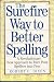 The Surefire Way to Better Spelling: A Revolutionary Strategy to Turn Poor Spellers into Pros