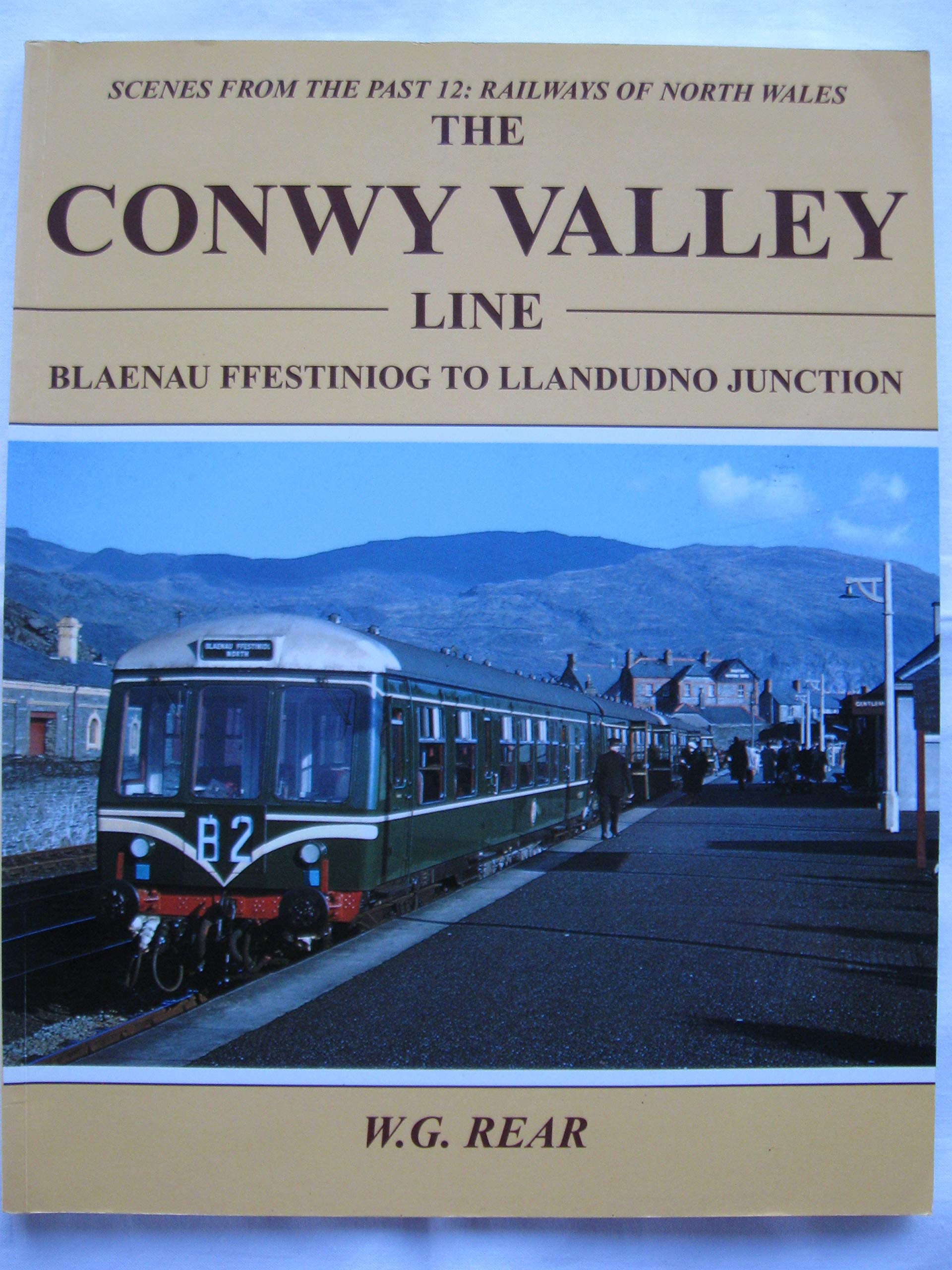 The Conwy Valley Line, Blaenau Ffestiniog to Llandudno Junction: 12: Scenes from the Past Railways North of Wales (Paperback)