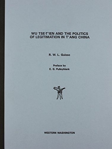 Wu Tse-T'Ien and the Politics of Legitimation in T'Ang China (Studies on East Asia, Vol 11) by R. W. L. Guisso (1978-12-06)