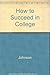 How to Succeed in College by Johnson Marcia K. Springer Sally P. Sternglanz Sarah Hall (1992-04-01) Paperback