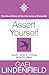 Assert Yourself: Simple Steps to Getting What You Want by Gael Lindenfield (6-Aug-2001) Paperback