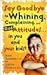Say Goodbye to Whining, Complaining, and Bad Attitudes... in You and Your Kids Publisher: Shaw Books