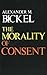 The Morality of Consent by Alexander M. Bickel (1977-09-10)