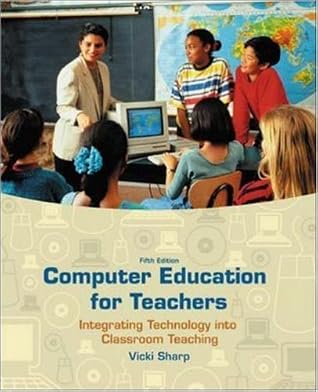 Computer Education for Teachers Integrating Technology into Classroom Teaching by Sharp, Vicki F., Sharp, Vicki [McGraw-Hill Humanities/Social Sciences/Languages,2004] [Paperback] 5TH EDITION