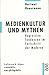 Medienkultur und Mythen : regressive Tendenzen im Fortschritt der Moderne