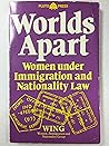 Worlds Apart: Women Under Immigration and Nationality Law (The Women, Immigration and Nationality Group)