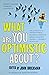 What are You Optimistic About? by John Brockman (Editor) â€º Visit Amazon's John Brockman Page search results for this author John Brockman (Editor) (1-Sep-2008) Paperback