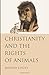 Christianity and the Rights of Animals by Andrew Linzey (2016-03-03)