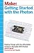 Make: Getting Started with the Photon: Making Things with the Affordable, Compact, Hackable WiFi Module Paperback – May 24, 2015