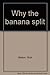 Why the banana split by Rick Walton (1999-08-01)