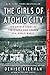 The Girls of Atomic City( The Untold Story of the Women Who Helped Win World War II)[GIRLS OF ATOMIC CITY -LP][LARGE PRINT] [Paperback]