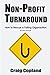 Non-Profit Turnaround: How To Rescue a Failing Organization by Craig Copland (2013-04-30)