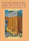 English Mediaeval Architects; A Biographical Dictionary Down to 1550 English Mediaeval Architects; A Biographical Dictionary Down to 1550