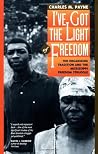 I've Got the Light of Freedom: The Organizing Tradition and the Mississippi Freedom Struggle I've Got the Light of Freedom: The Organizing Tradition and the Mississippi Freedom Struggle