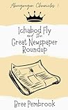 Ichabod Fly and the Great Newspaper Roundup by Bree Pembrook