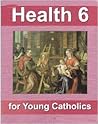Health 6 for Young Catholics by Seton Home Study