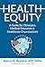 Health Equity: A Guide for Clinicians, Medical Educators & Healthcare Organizations