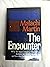 The Encounter: Why the major religions--Christianity, Judaism, and Islam--are in crisis, and how they have failed modern man