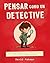 Pensar Como Un Detective: Guía Para Desarrollar el Pensamiento Crítico de los Más Pequeños